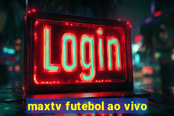 maxtv futebol ao vivo